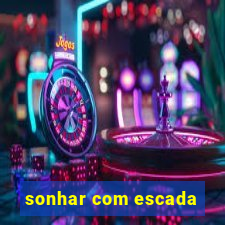 sonhar com escada